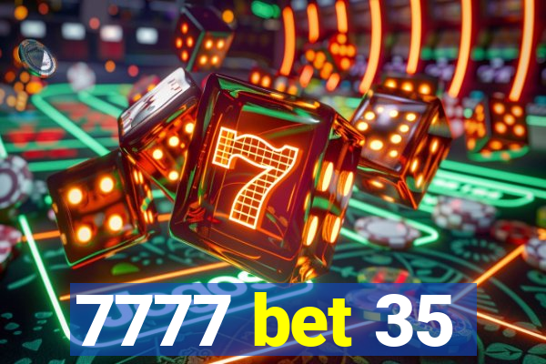 7777 bet 35